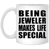 Being Jeweler Makes Life Special - 11oz Coffee Mug