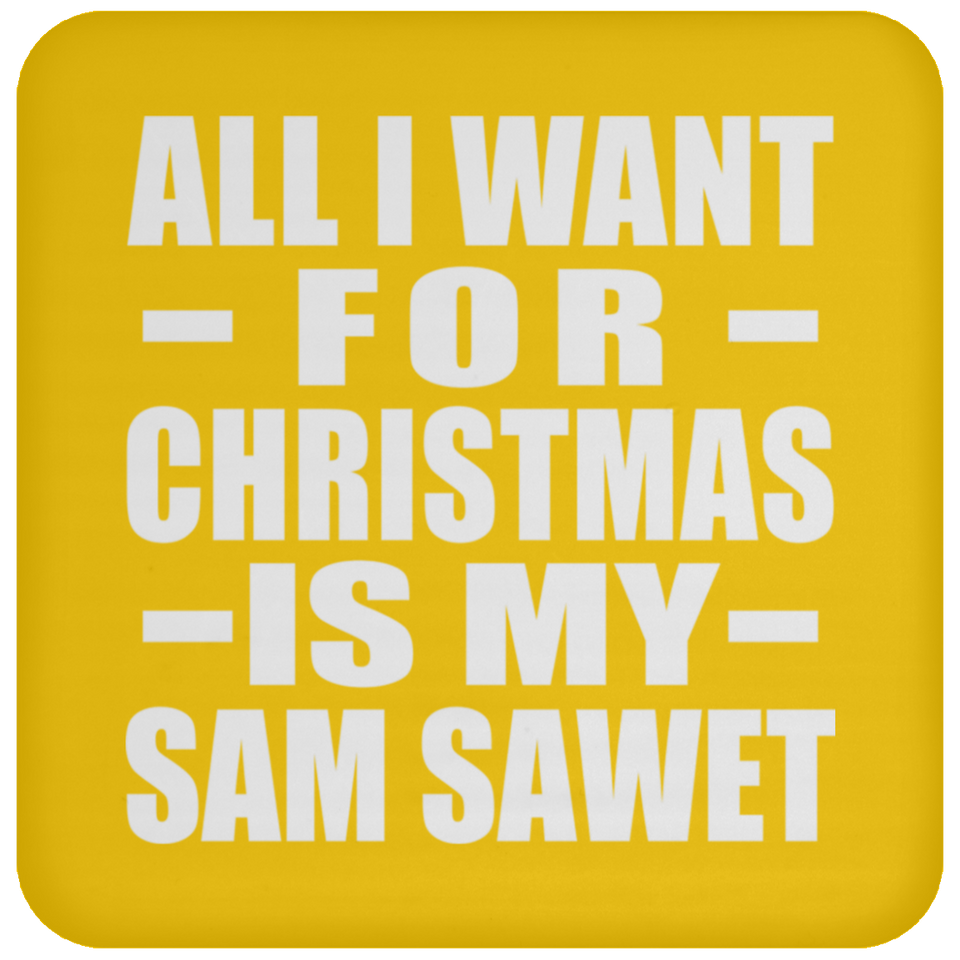 All I Want For Christmas Is My Sam Sawet - Coaster