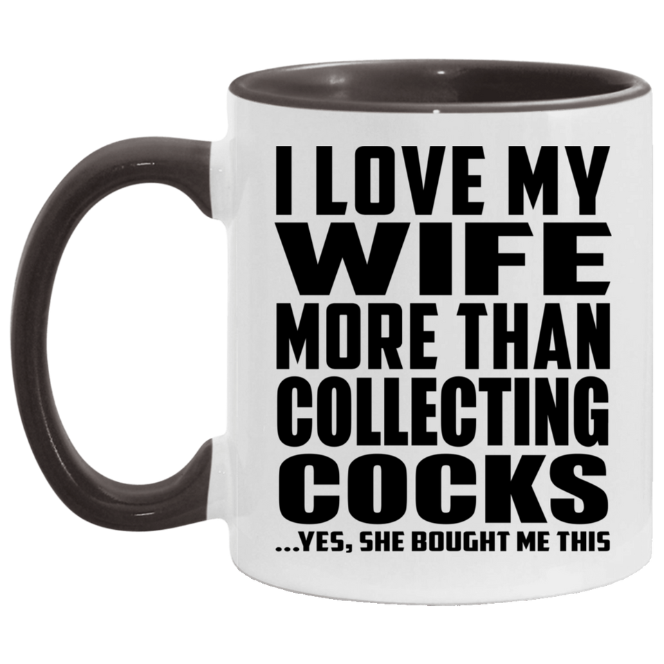 I Love My Wife More Than Collecting Cocks - 11oz Accent Mug Black