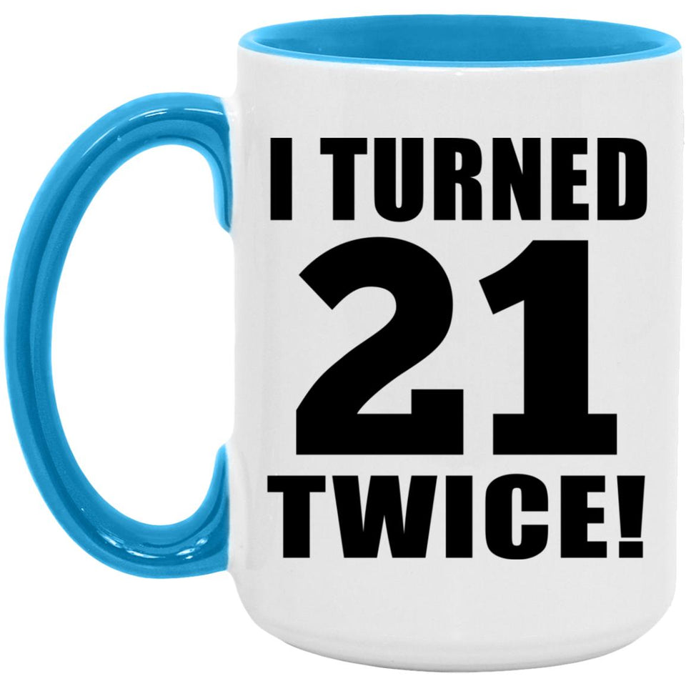 42nd Birthday I Turned 21 Twice - 15oz Accent Mug Blue