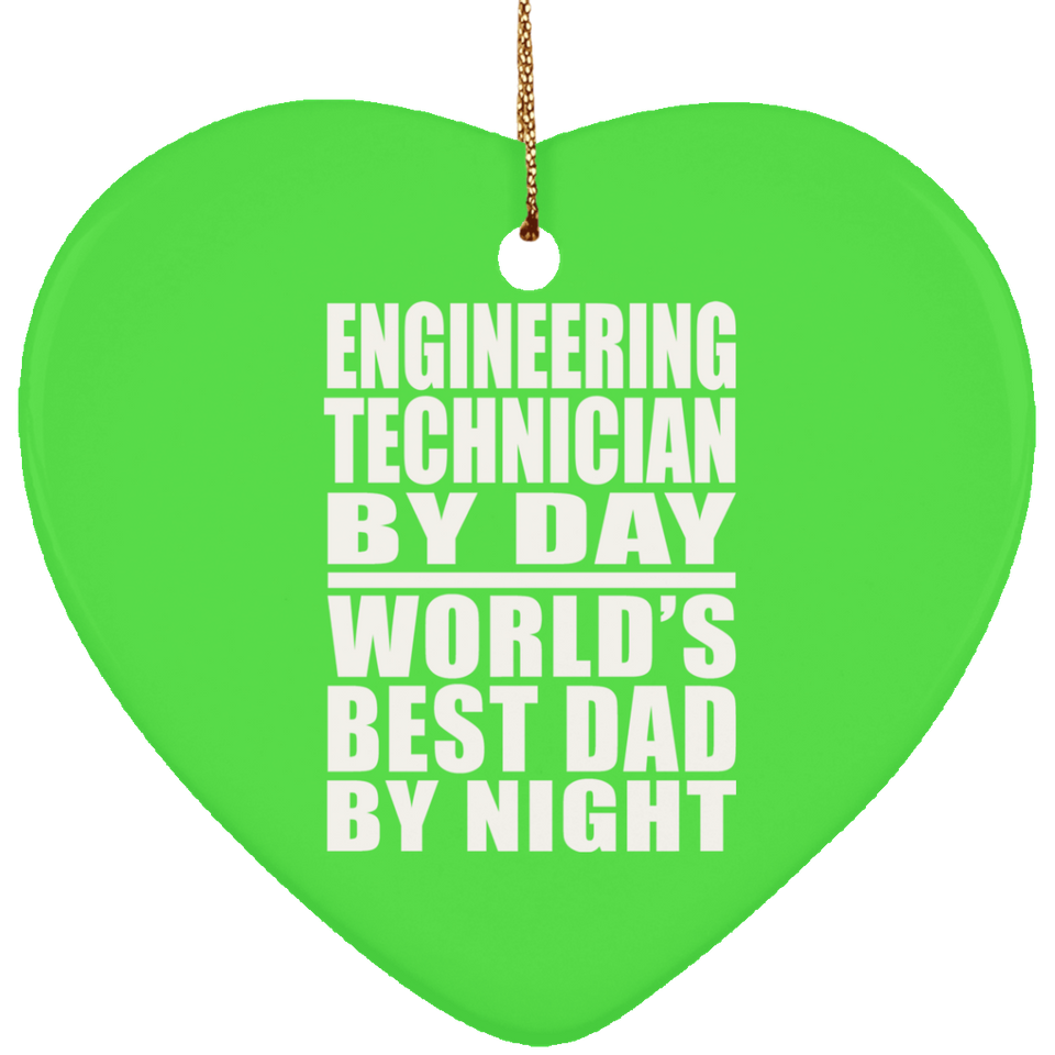Engineering Technician By Day World's Best Dad By Night - Heart Ornament