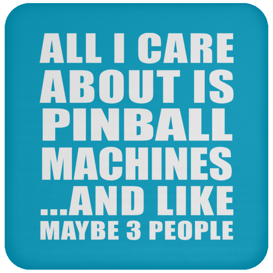 All I Care About Is Pinball Machines - Drink Coaster