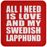 All I Need Is Love And My Swedish Lapphund - Drink Coaster