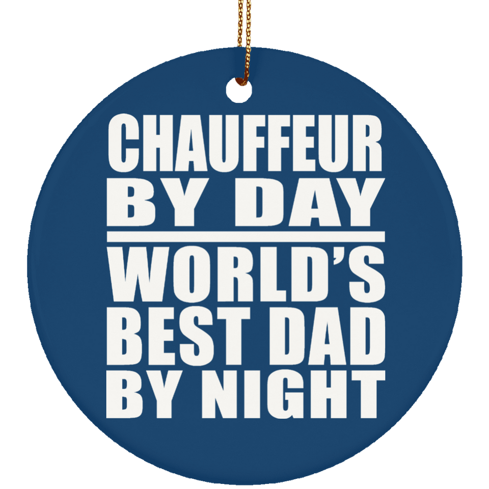 Chauffeur By Day World's Best Dad By Night - Circle Ornament