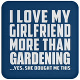 I Love My Girlfriend More Than Gardening - Drink Coaster