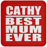Cathy Best Mum Ever - Drink Coaster