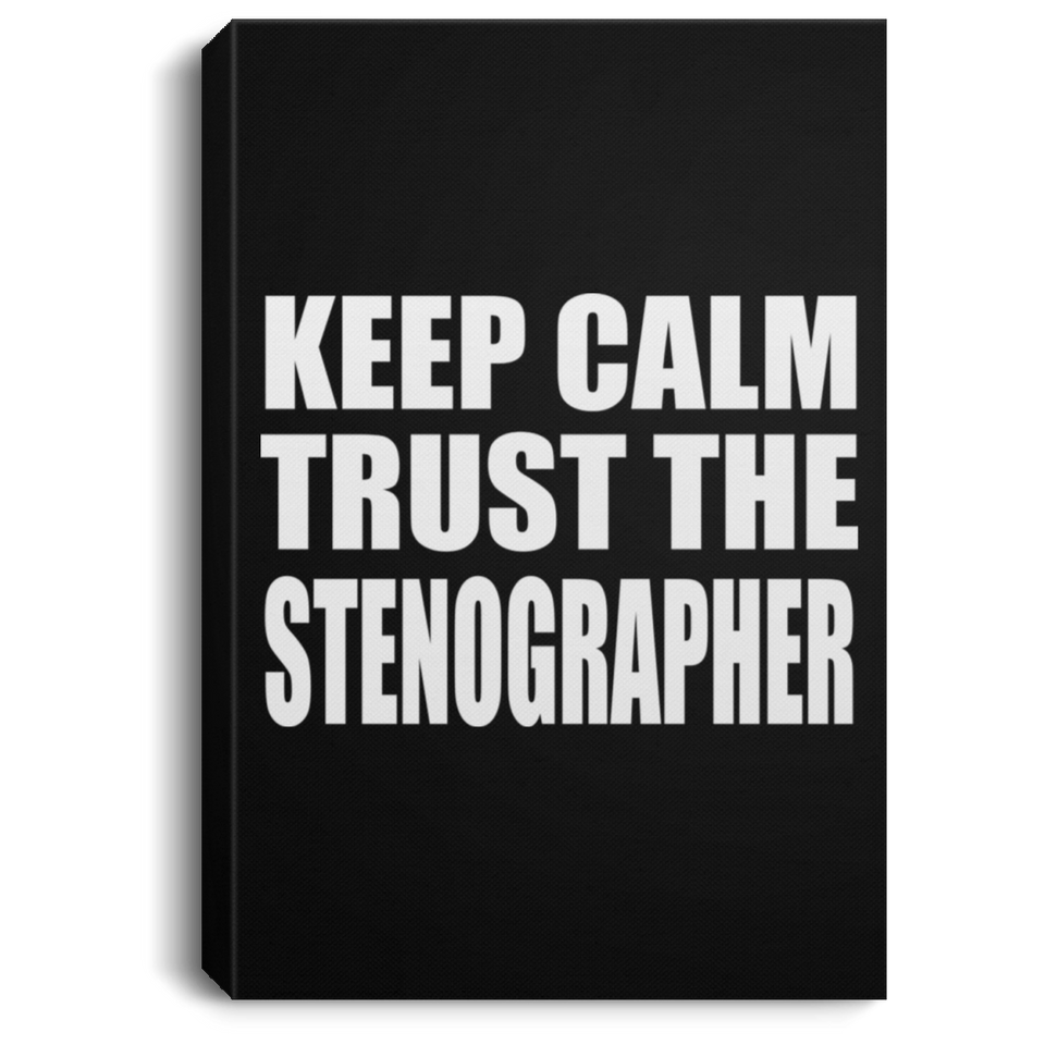 Keep Calm and Trust The Stenographer - Canvas Portrait