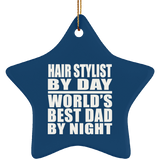 Hair Stylist By Day World's Best Dad By Night - Star Ornament