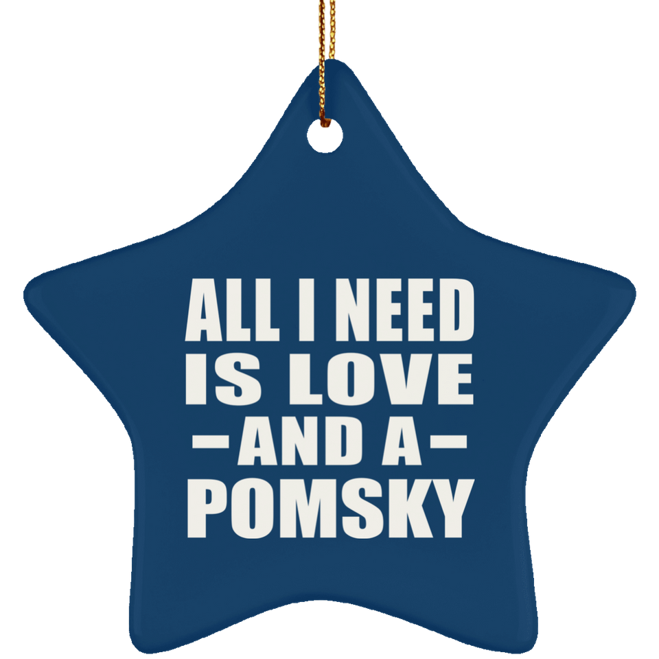 All I Need Is Love And A Pomsky - Star Ornament
