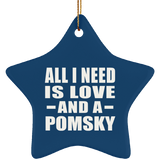 All I Need Is Love And A Pomsky - Star Ornament