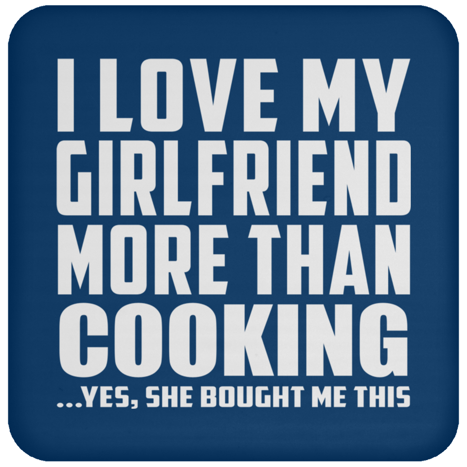 I Love My Girlfriend More Than Cooking - Drink Coaster