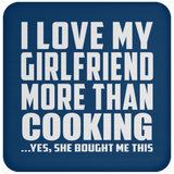 I Love My Girlfriend More Than Cooking - Drink Coaster