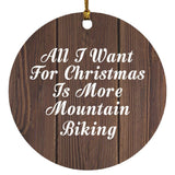 All I Want For Christmas Is More Mountain Biking - Circle Ornament D