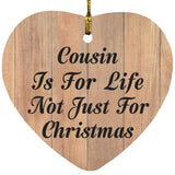 Cousin Is For Life Not Just For Christmas - Heart Ornament C