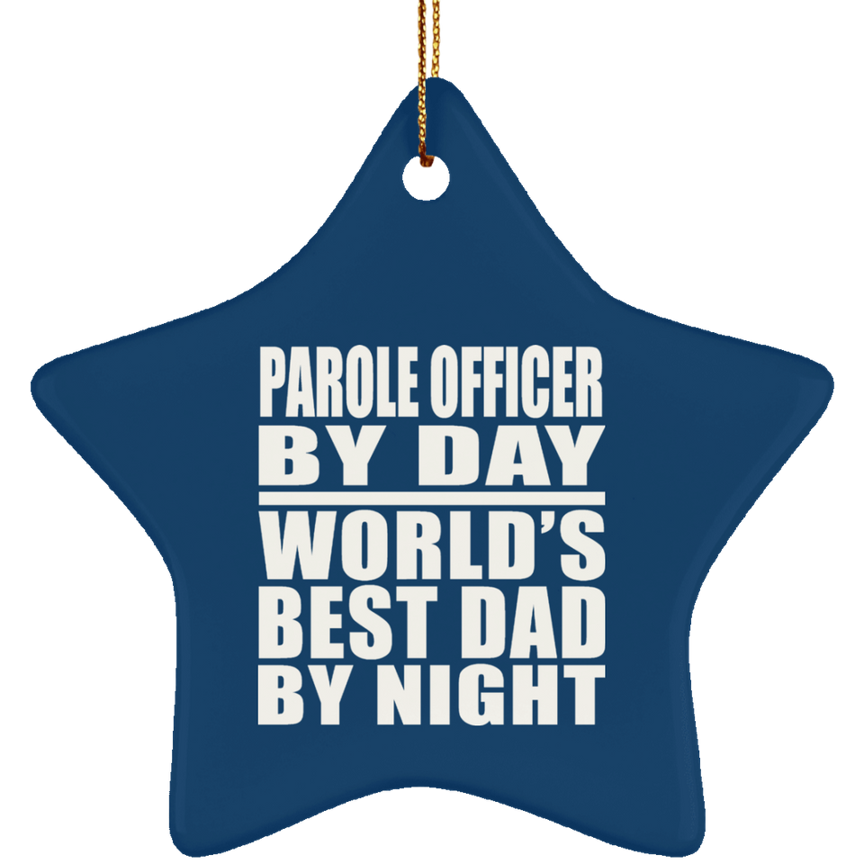 Parole Officer By Day World's Best Dad By Night - Star Ornament