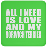 All I Need Is Love And My Norwich Terrier - Drink Coaster