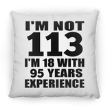 113th Birthday I'm Not 113 I'm 18 With 95 Years Experience - Throw Pillow