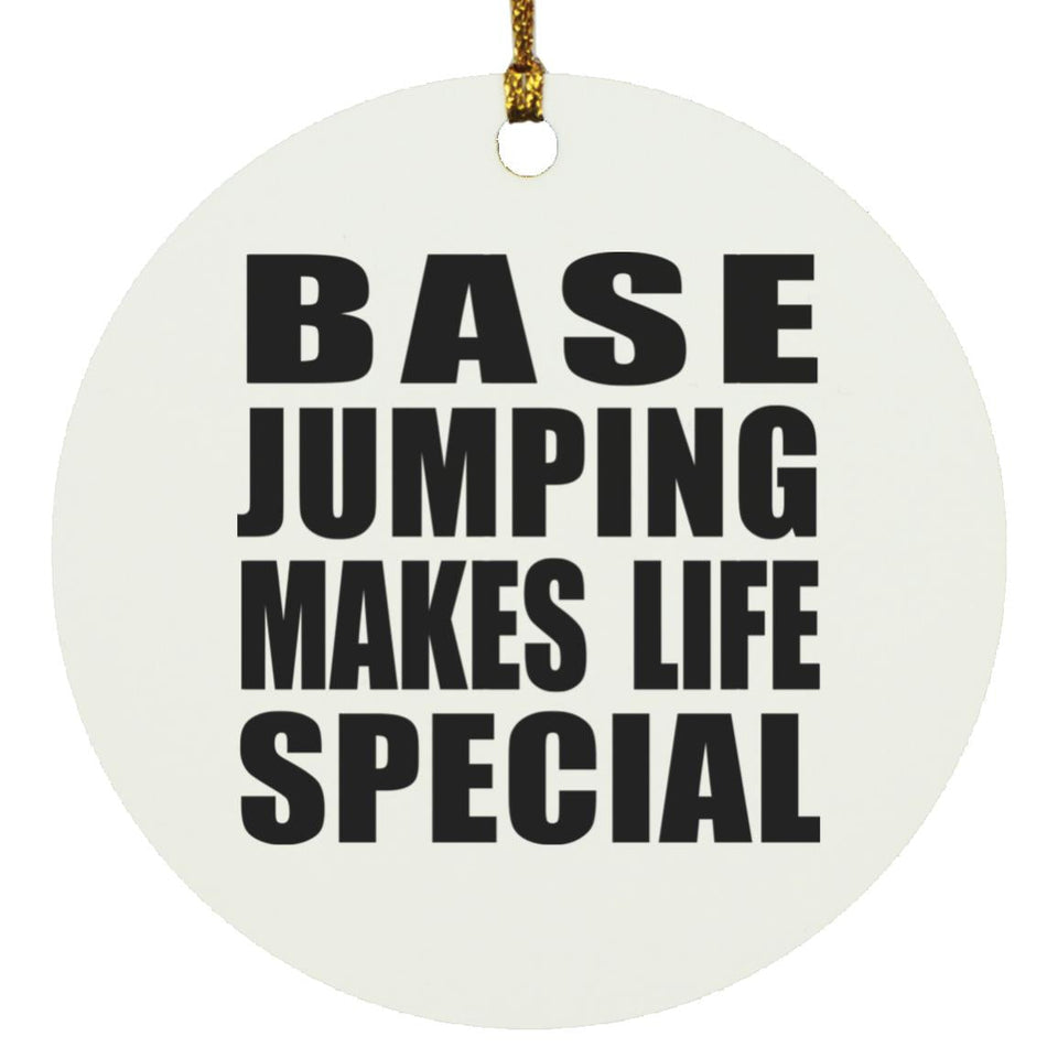 Base Jumping Makes Life Special - Circle Ornament