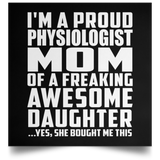 Proud Physiologist Mom Of Awesome Daughter - Poster Square