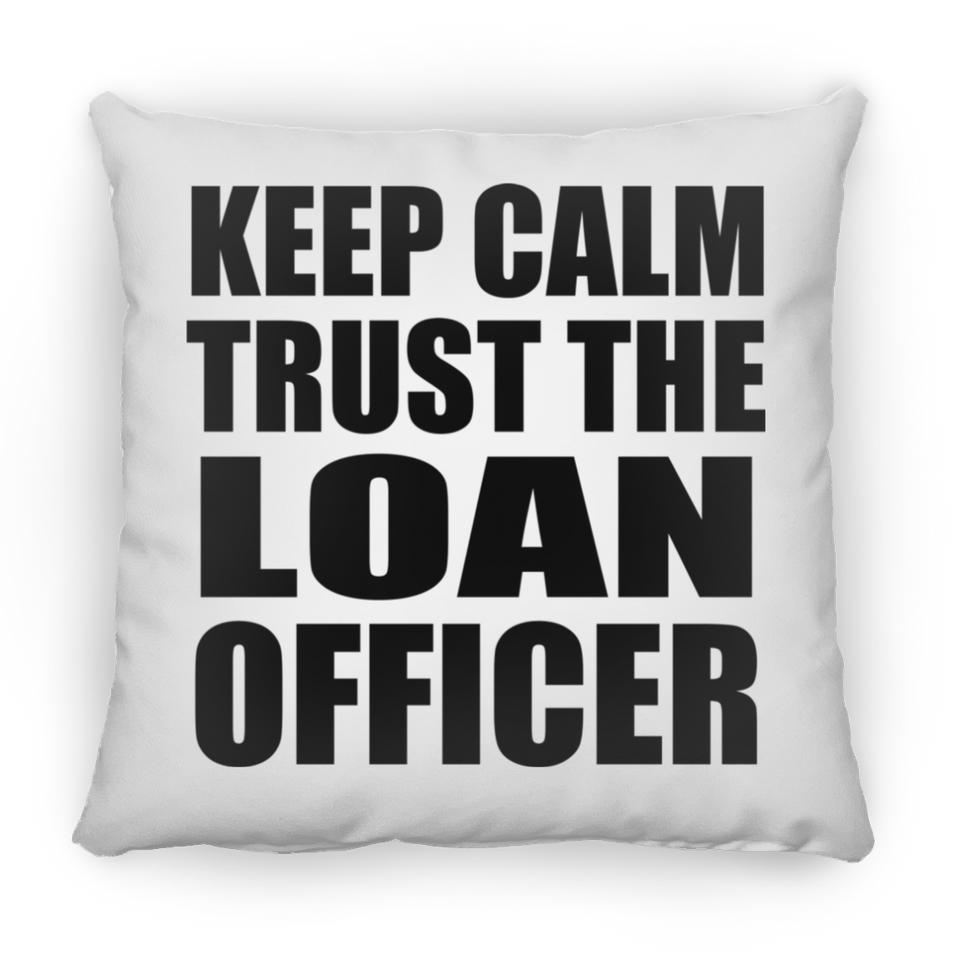 Keep Calm and Trust The Loan Officer - Throw Pillow