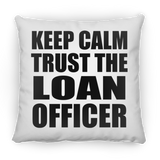 Keep Calm and Trust The Loan Officer - Throw Pillow