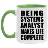 Being Systems Analyst Makes Life Complete - 11oz Accent Mug Green