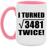 118th Birthday I Turned Square Root of 3481 Twice - 15oz Accent Mug Pink