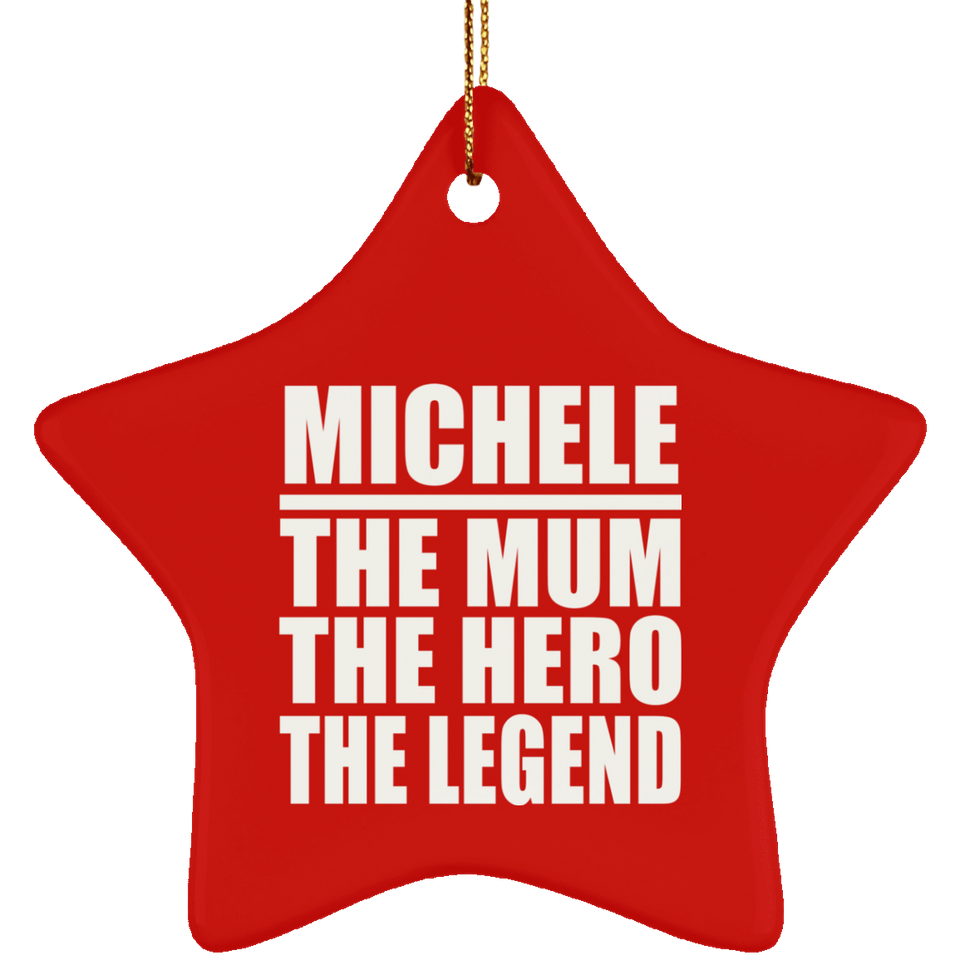 Michele The Mum The Hero The Legend - Star Ornament