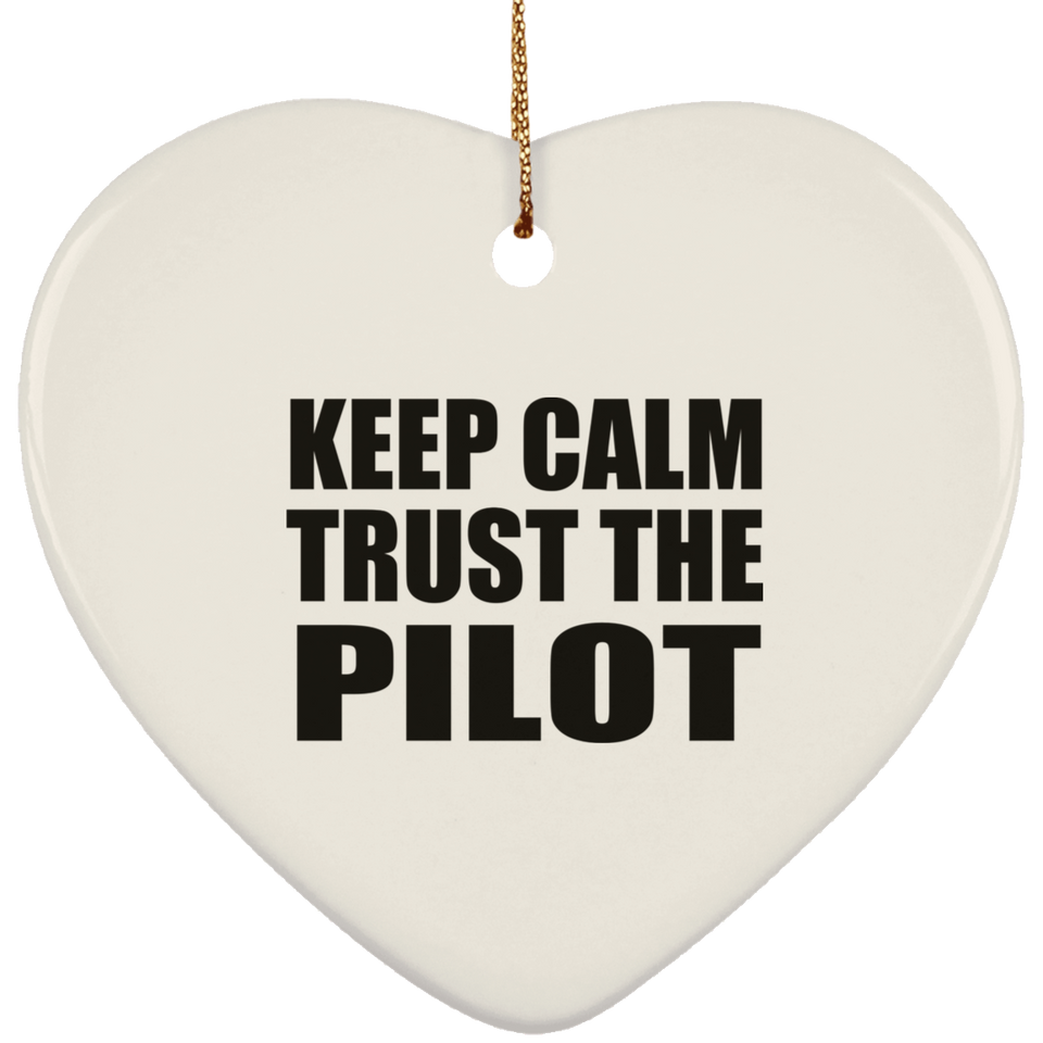 Keep Calm and Trust The Pilot - Heart Ornament