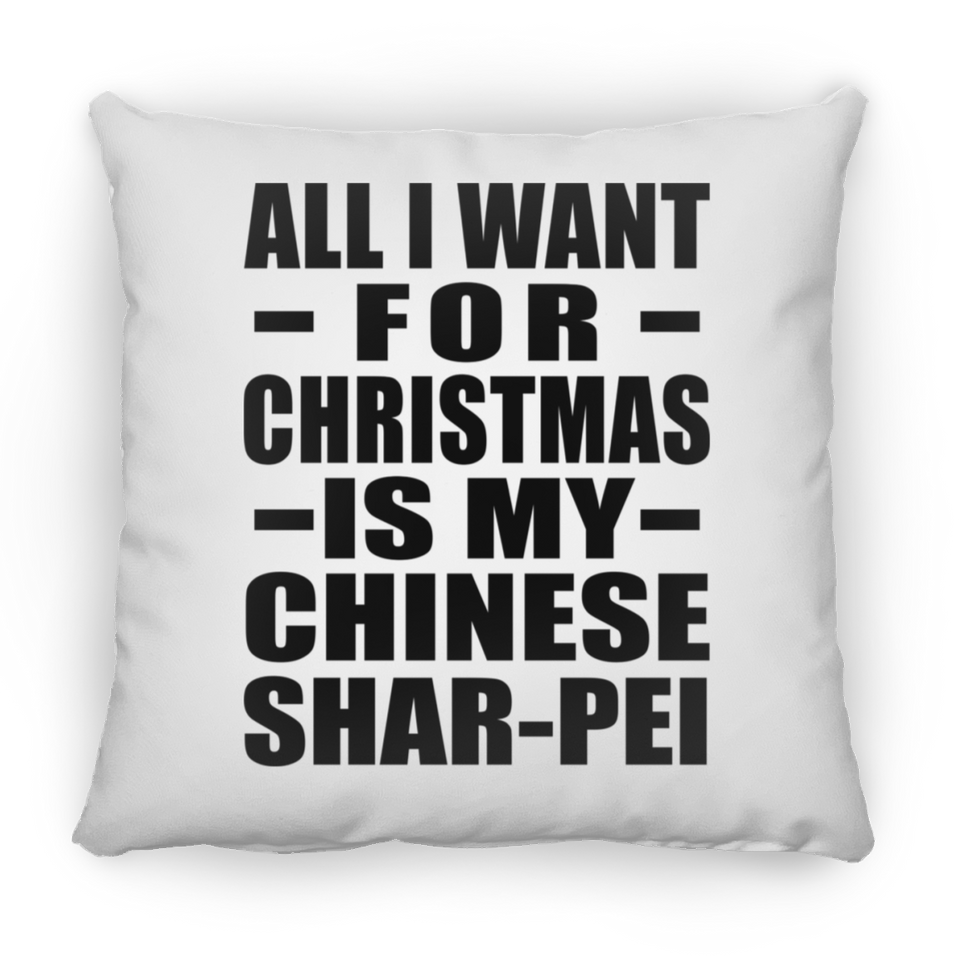 All I Want For Christmas Is My Chinese Shar-Pei - Throw Pillow