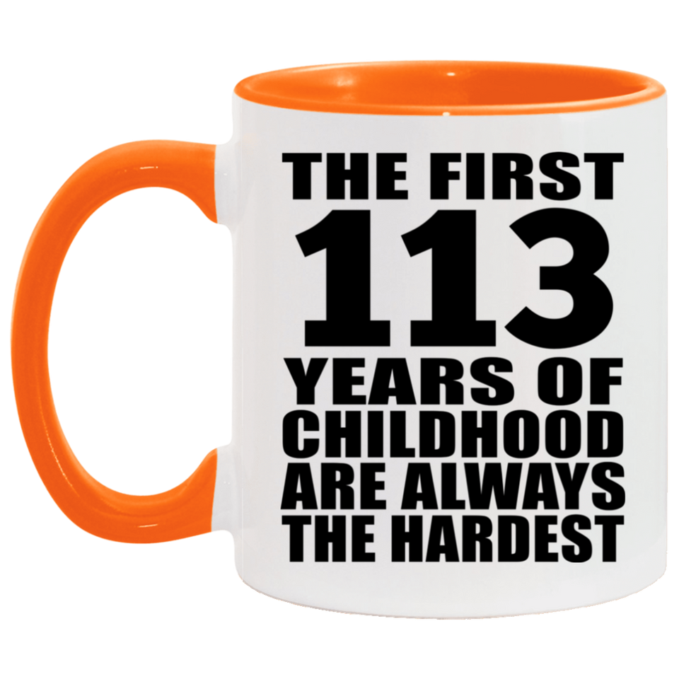113th Birthday First 113 Years of Childhood Are The Hardest - 11oz Accent Mug Orange