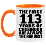 113th Birthday First 113 Years of Childhood Are The Hardest - 11oz Accent Mug Orange