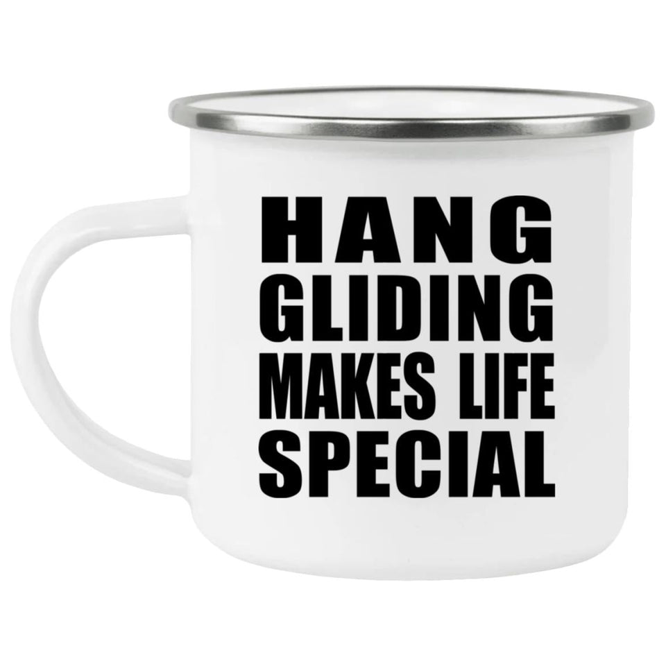 Hang Gliding Makes Life Special - 12oz Camping Mug
