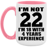 22nd Birthday I'm Not 22 I'm 18 With 4 Years Experience - 15oz Accent Mug Pink