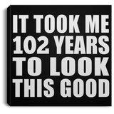 102nd Birthday Took Me 102 Years To Look This Good - Canvas Square