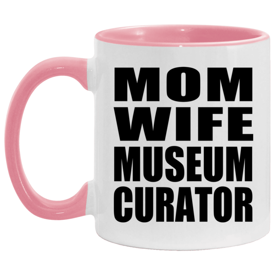 Mom Wife Museum Curator - 11oz Accent Mug Pink