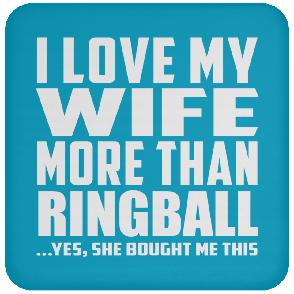 I Love My Wife More Than Ringball - Drink Coaster