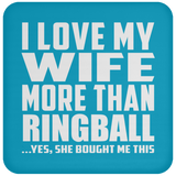 I Love My Wife More Than Ringball - Drink Coaster