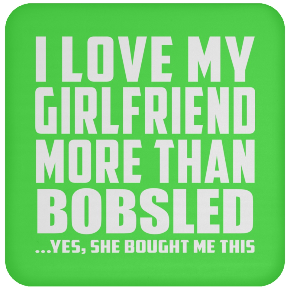 I Love My Girlfriend More Than Bobsled - Drink Coaster