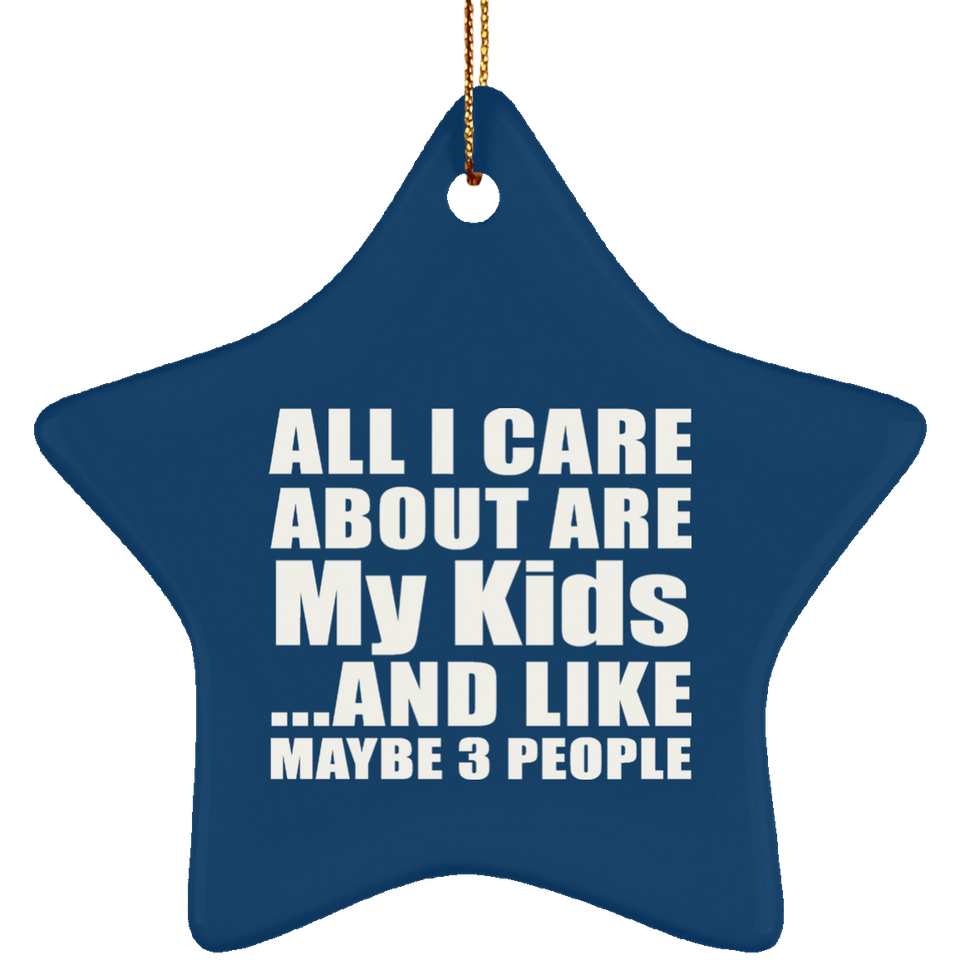 All I Care About Is My Kids - Star Ornament