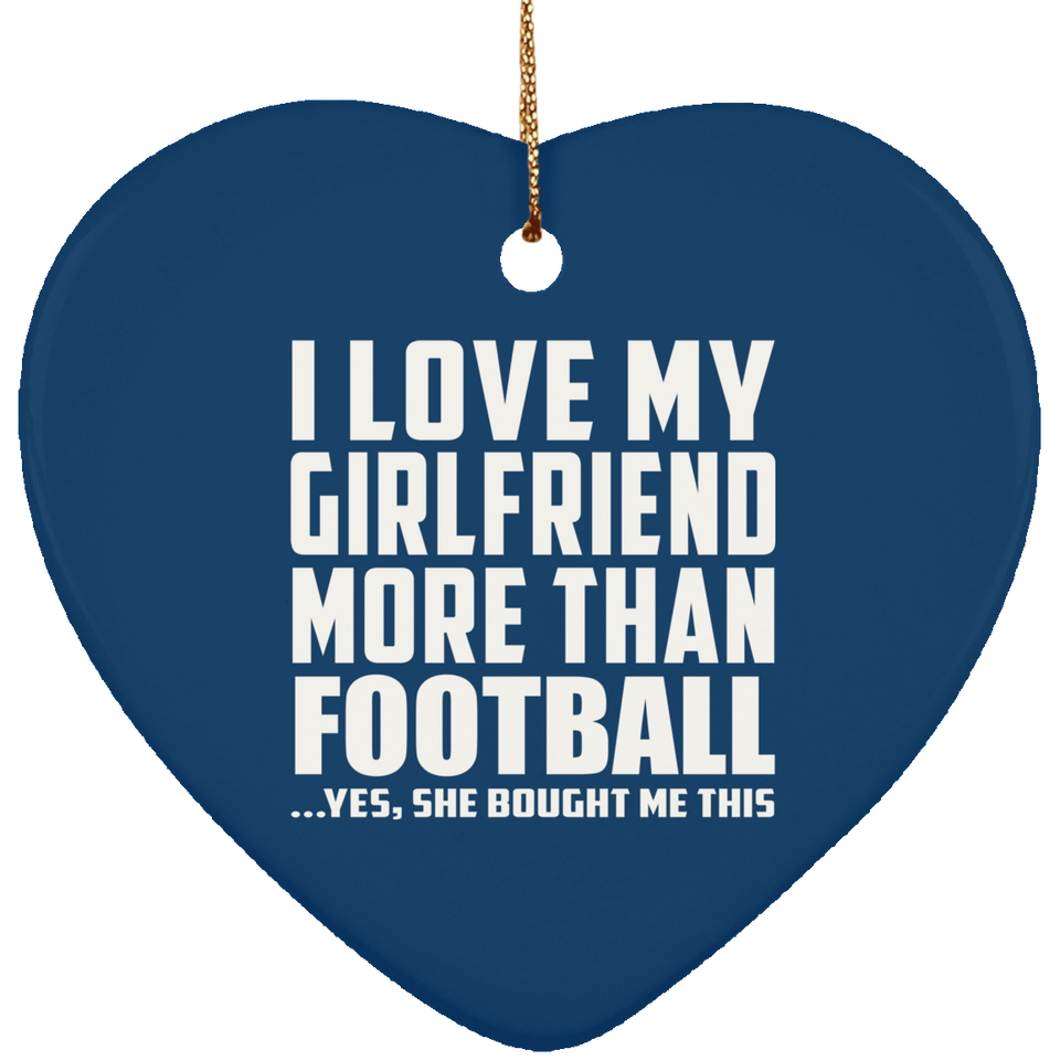 I Love My Girlfriend More Than Football - Heart Ornament