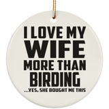 I Love My Wife More Than Birding - Circle Ornament