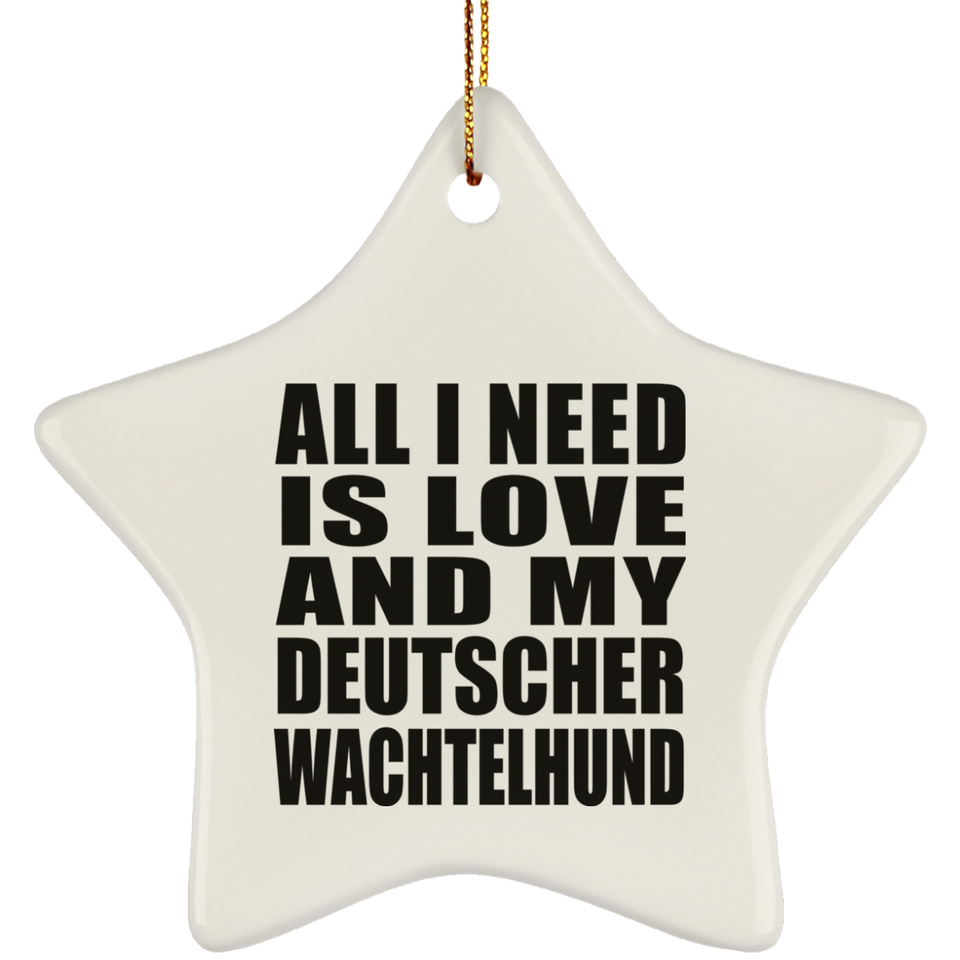 All I Need Is Love And My Deutscher Wachtelhund - Star Ornament