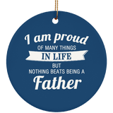 Proud of Many Things In Life, Nothing Beats Being a Father - Circle Ornament