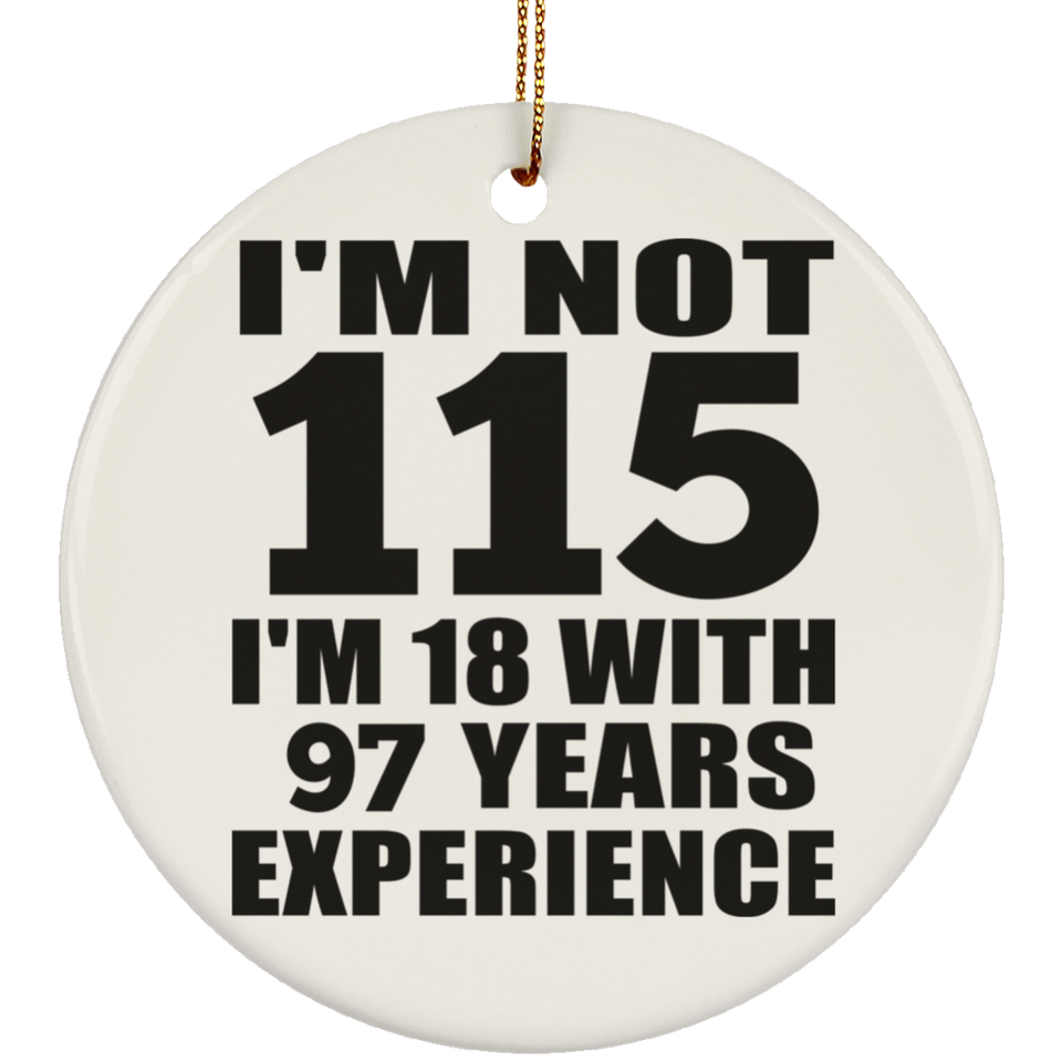 115th Birthday I'm Not 115 I'm 18 With 97 Years Experience - Circle Ornament