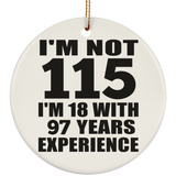 115th Birthday I'm Not 115 I'm 18 With 97 Years Experience - Circle Ornament