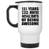 111th Birthday 111 Years 1332 Months 40542 Days Of Awesome - White Travel Mug