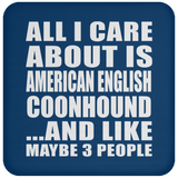 All I Care About Is American English Coonhound - Drink Coaster