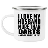 I Love My Husband More Than Darts - 12oz Camping Mug