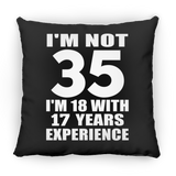 35th Birthday I'm Not 35 I'm 18 With 17 Years Experience - Throw Pillow Black